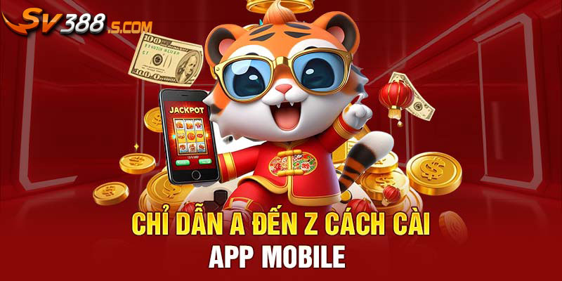 Chỉ dẫn A đến Z cách cài app mobile