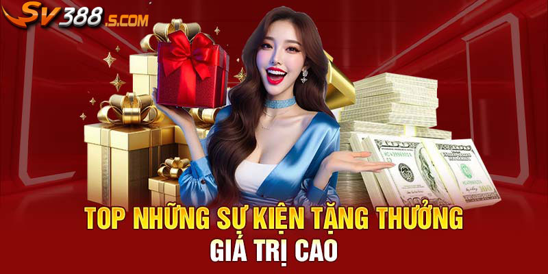 Top những sự kiện tặng thưởng giá trị cao